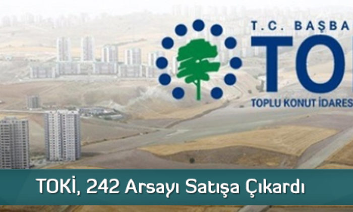 TOKİ, 242 Arsayı Satışa Çıkardı