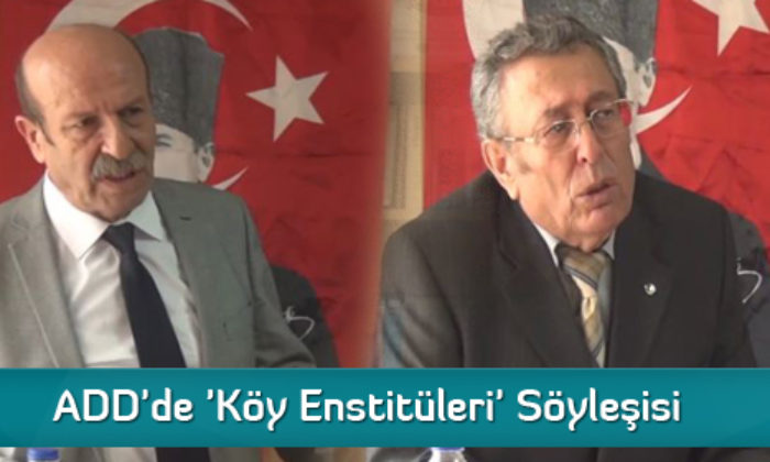 ADD’de ‘Köy Enstitüleri’ Söyleşisi