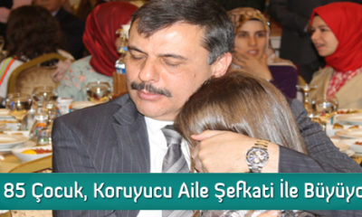 85 Çocuk, Koruyucu Aile Şefkatiyle Büyüyor