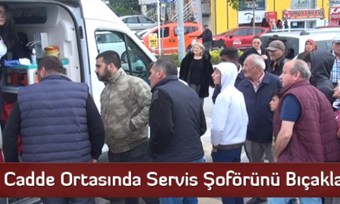 Cadde Ortasında Servis Şoförünü Bıçakladı!