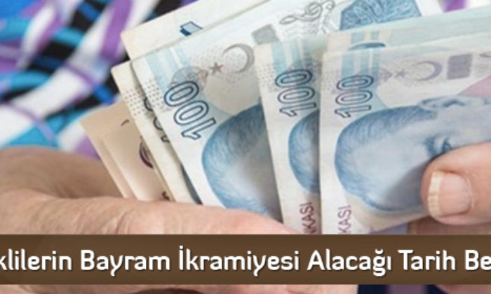 Emeklilerin Bayram İkramiyesi Alacağı Tarih Belli Oldu