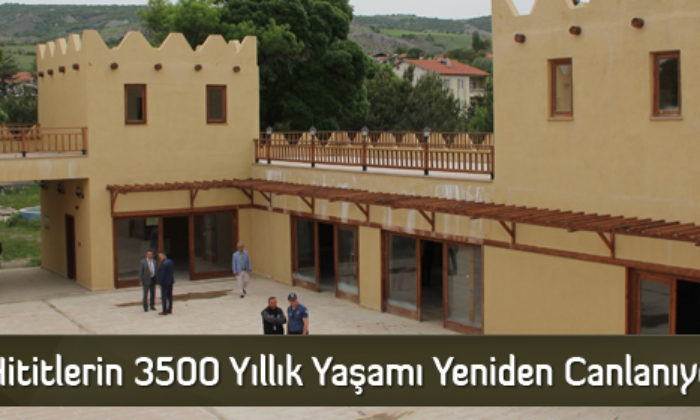 Hititlerin 3500 Yıllık Yaşamı Yeniden Canlanıyor