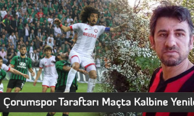 Çorumspor Taraftarı Maçta Kalbine Yenildi