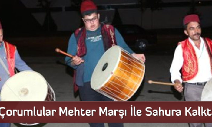 Çorumlular Mehter Marşı İle Sahura Kalktı