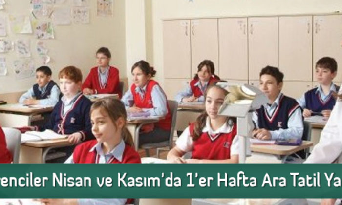 Öğrenciler Nisan ve Kasım’da 1’er Hafta Ara Tatil Yapacak