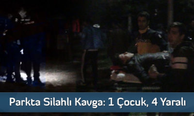 Parkta Silahlı Kavga: 1 Çocuk, 4 Yaralı
