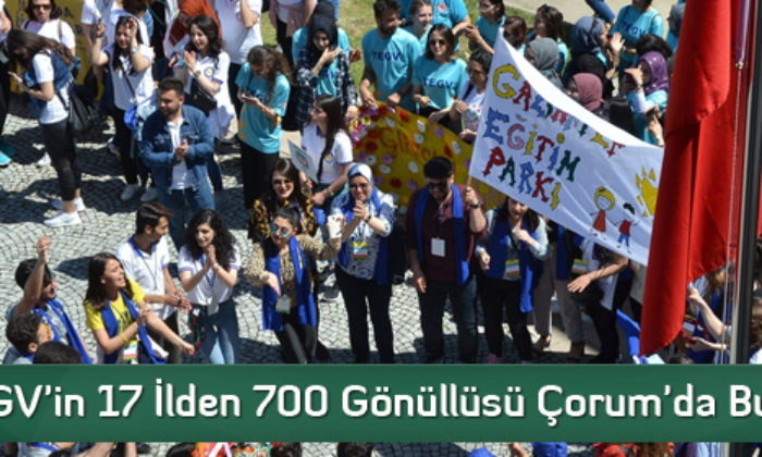 TEGV’in 17 İlden 700 Gönüllüsü Çorum’da Buluştu
