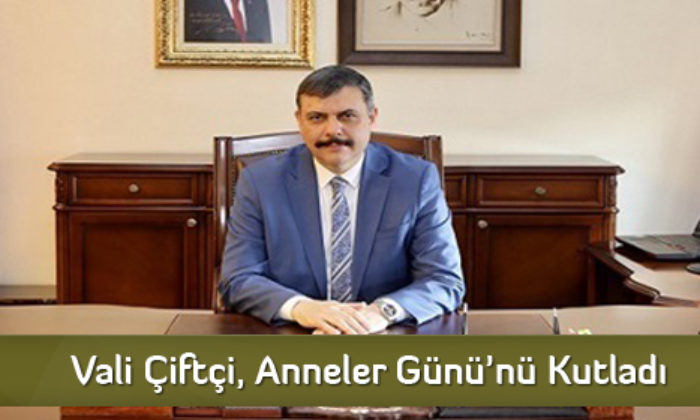 Vali Çiftçi, Anneler Günü’nü Kutladı