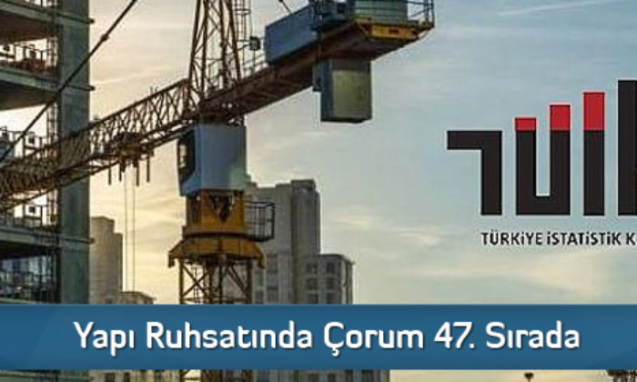Yapı Ruhsatında Çorum 47. Sırada