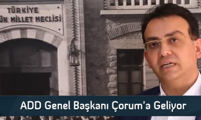 ADD Genel Başkanı Çorum’a Geliyor