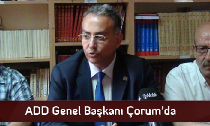 ADD Genel Başkanı Çorum’da