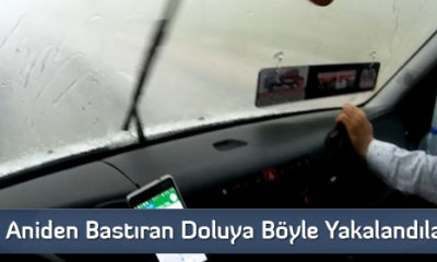 Aniden Bastıran Doluya Böyle Yakalandılar