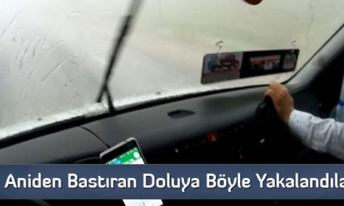 Aniden Bastıran Doluya Böyle Yakalandılar
