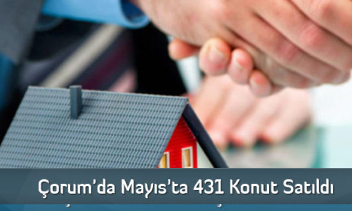 Çorum’da Mayıs’ta 431 Konut Satıldı