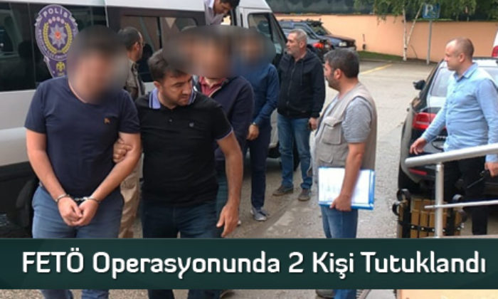 FETÖ Operasyonunda 2 Kişi Tutuklandı