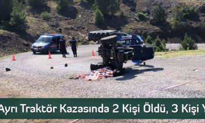 İki Ayrı Traktör Kazasında 2 Kişi Öldü, 3 Kişi Yaralı