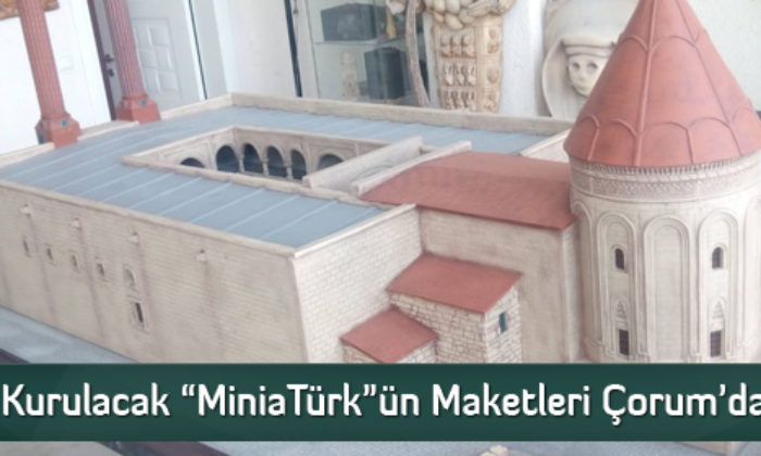 Kıbrıs’a Kurulacak “MiniaTürk”ün Maketleri Çorum’da Yapılıyor