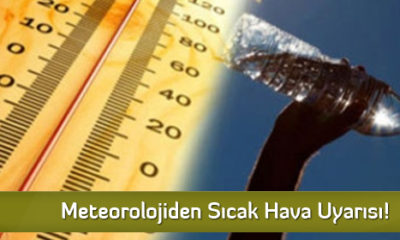 Meteorolojiden Sıcak Hava Uyarısı!