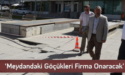 ‘Meydandaki Göçükleri Firma Onaracak’