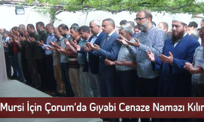 Mursi İçin Çorum’da Gıyabi Cenaze Namazı Kılındı