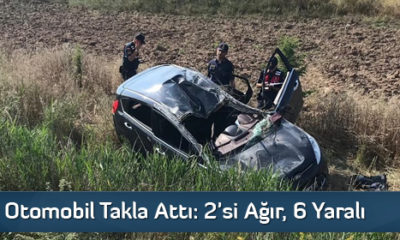 Otomobil Takla Attı: 2’si Ağır, 6 Yaralı