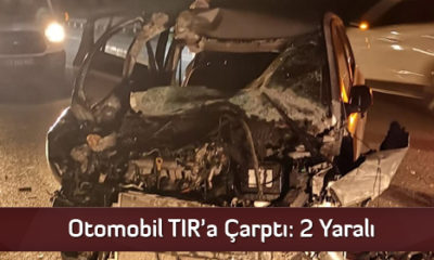Otomobil TIR’a Çarptı: 2 Yaralı