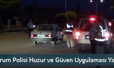 Çorum Polisi Huzur ve Güven Uygulaması Yaptı