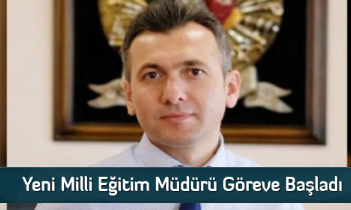 Yeni Milli Eğitim Müdürü Göreve Başladı