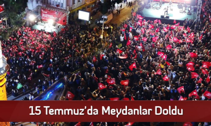 15 Temmuz’da Meydanlar Doldu