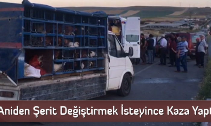 Aniden Şerit Değiştirmek İsteyince Kaza Yaptı