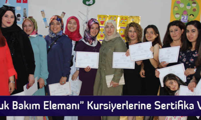“Çocuk Bakım Elemanı” Kursiyerlerine Sertifika Verildi
