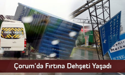 Çorum’da Fırtına Dehşeti Yaşadı