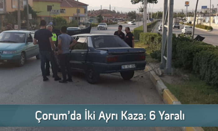 Çorum’da İki Ayrı Kaza: 6 Yaralı