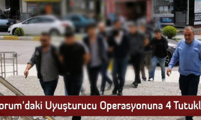 Çorum’daki Uyuşturucu Operasyonuna 4 Tutuklama