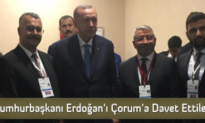 Cumhurbaşkanı Erdoğan’ı Çorum’a Davet Ettiler