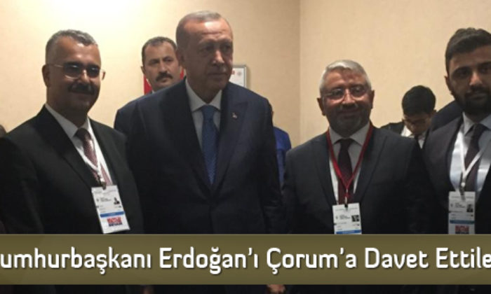 Cumhurbaşkanı Erdoğan’ı Çorum’a Davet Ettiler