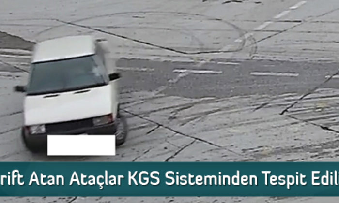 Drift Atan Ataçlar KGS Sisteminden Tespit Ediliyor