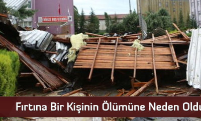 Fırtına Bir Kişinin Ölümüne Neden Oldu