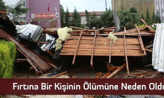 Fırtına Bir Kişinin Ölümüne Neden Oldu