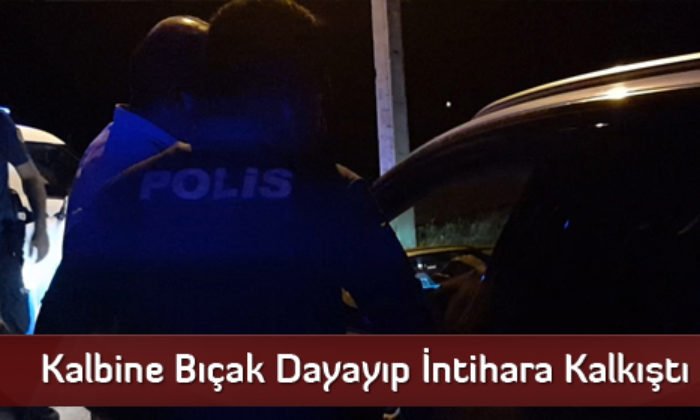 Kalbine Bıçak Dayayıp İntihara Kalkıştı