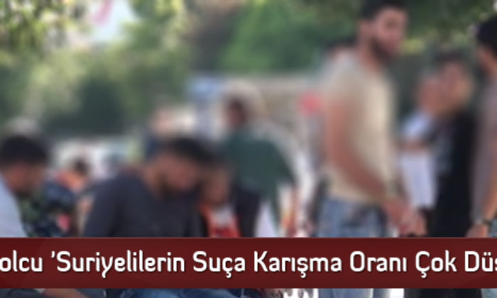 Kolcu ‘Suriyelilerin Suça Karışma Oranı Çok Düşük’