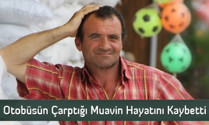 Otobüsün Çarptığı Muavin Hayatını Kaybetti