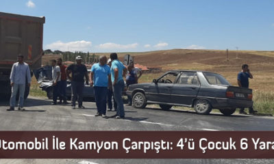 Otomobil İle Kamyon Çarpıştı: 4’ü Çocuk 6 Yaralı