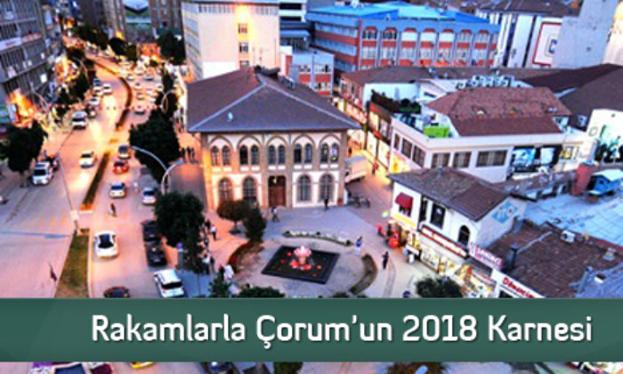 Rakamlarla Çorum’un 2018 Karnesi