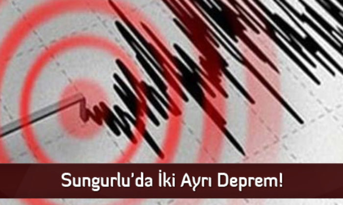 Sungurlu’da İki Ayrı Deprem!