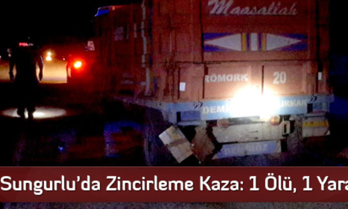 Sungurlu’da Zincirleme Kaza: 1 Ölü, 1 Yaralı