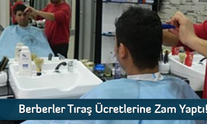 Berberler Tıraş Ücretlerine Zam Yaptı!