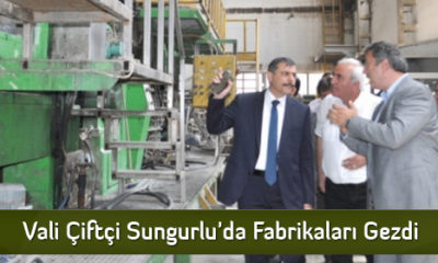 Vali Çiftçi Sungurlu’da Fabrikaları Gezdi