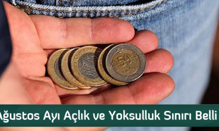Ağustos Ayı Açlık ve Yoksulluk Sınırı Belli Oldu