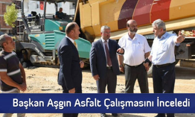 Başkan Aşgın Asfalt Çalışmasını İnceledi